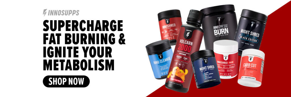 Supercharge Fat Burning & Ignite Your Metabolism - Inno Shred - Inno Cleanse - Volcarn - Night Shred - Inno Spresso - Night Shred Black - Carb Cut Complete - Inno Shred Focus
